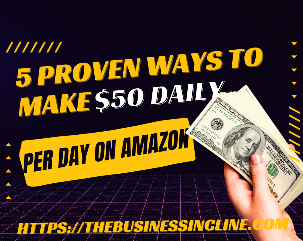 5 Proven Ways to Make $50 Per Day on Amazon