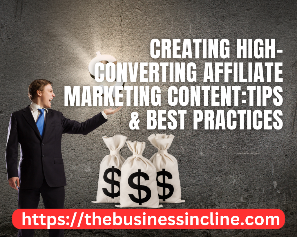 Creating High-Converting Affiliate Marketing Content: Tips and Best Practices