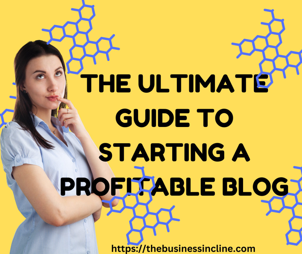 The Ultimate Guide to Starting a Profitable Blog