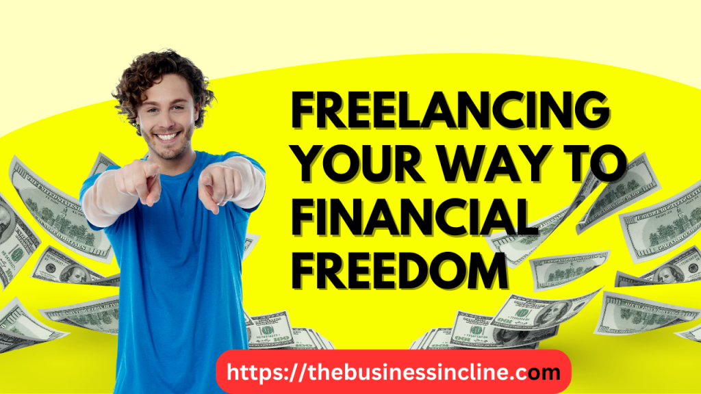 Freelancing Your Way To Financial Freedom In 2023