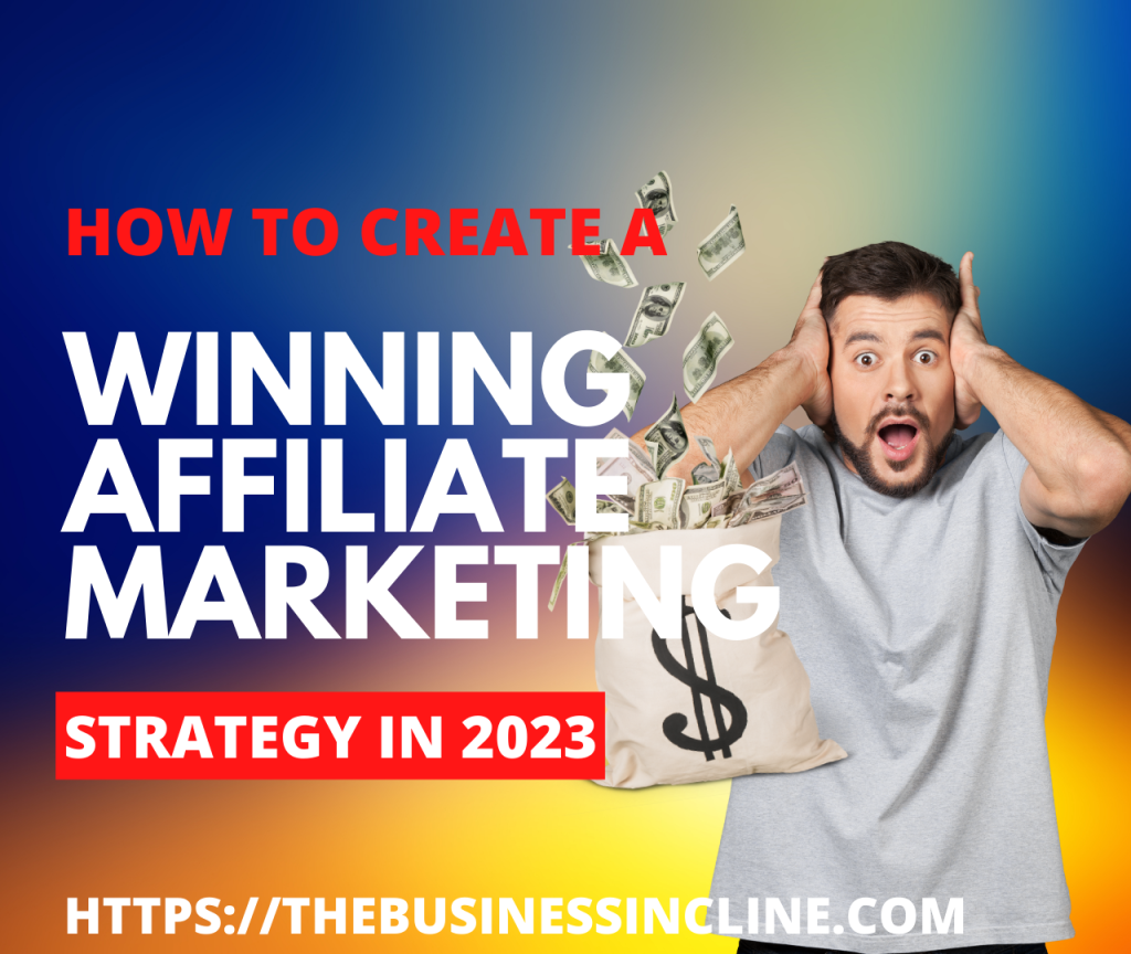 How To Create a Winning Affiliate Marketing Strategy 2023