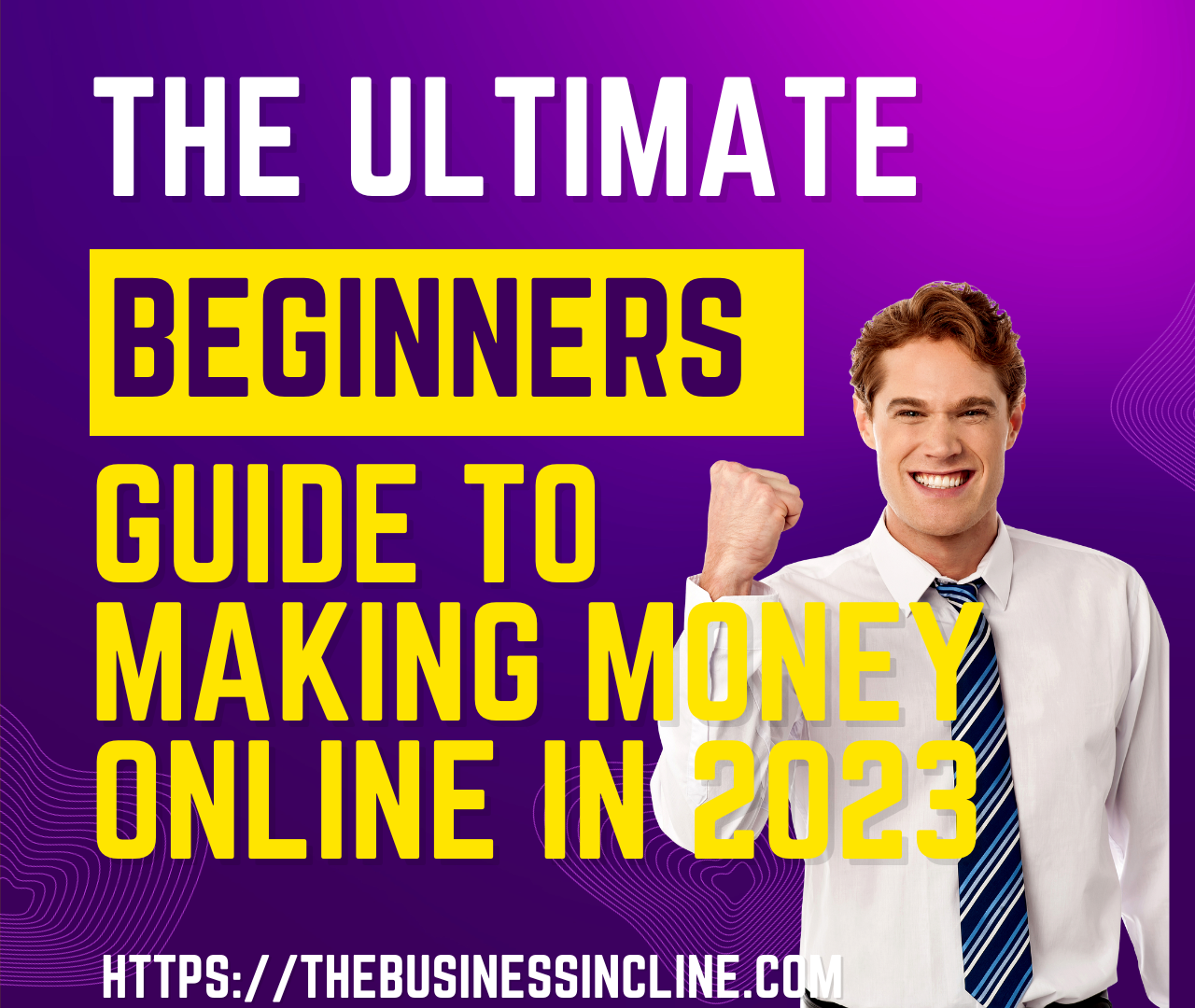 The Ultimate Beginner’s Guide to Making Money Online