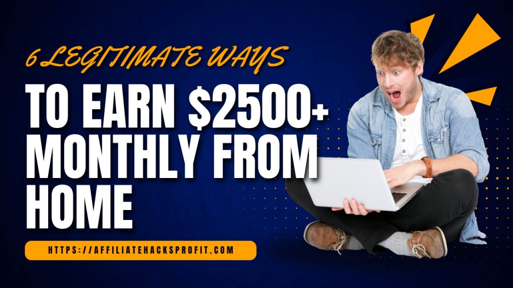 6 Legitimate Ways To Earn $2500+ Monthly From Home