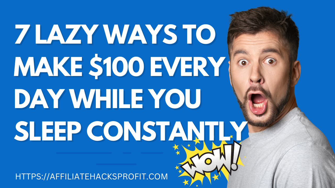 7 Lazy Ways To Make $100 Every Day While You Sleep Consistently