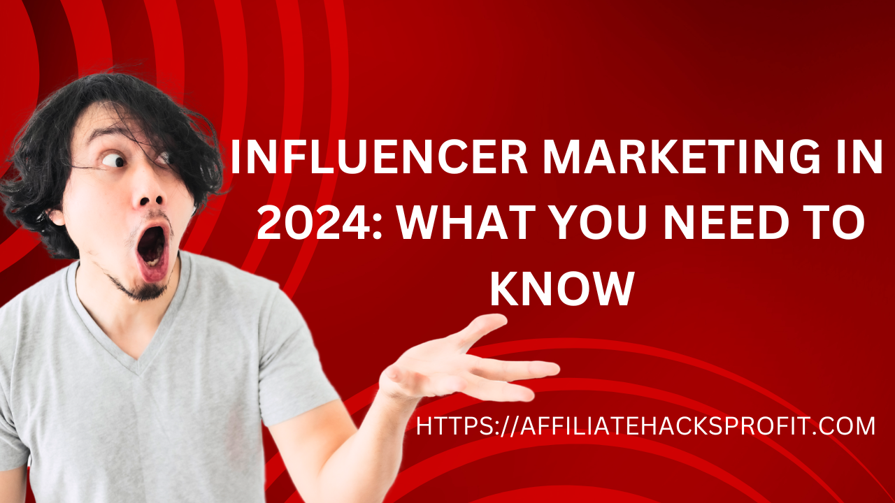 Influencer Marketing In 2024: What You Need To Know