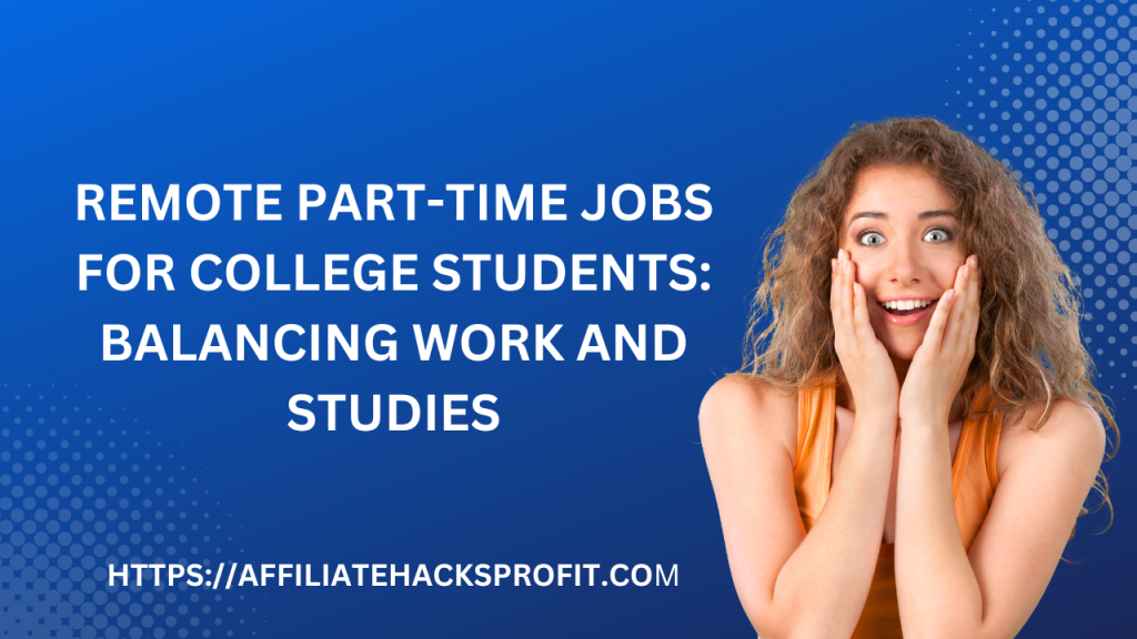 Remote Part-Time Jobs For College Students: Balancing Work And Studies