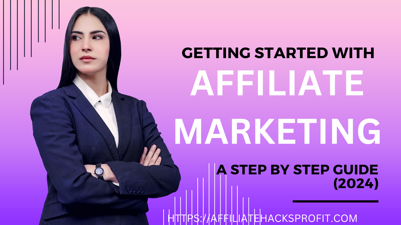 Getting Started With Affiliate Marketing: A Step-By-Step Guide (2024)