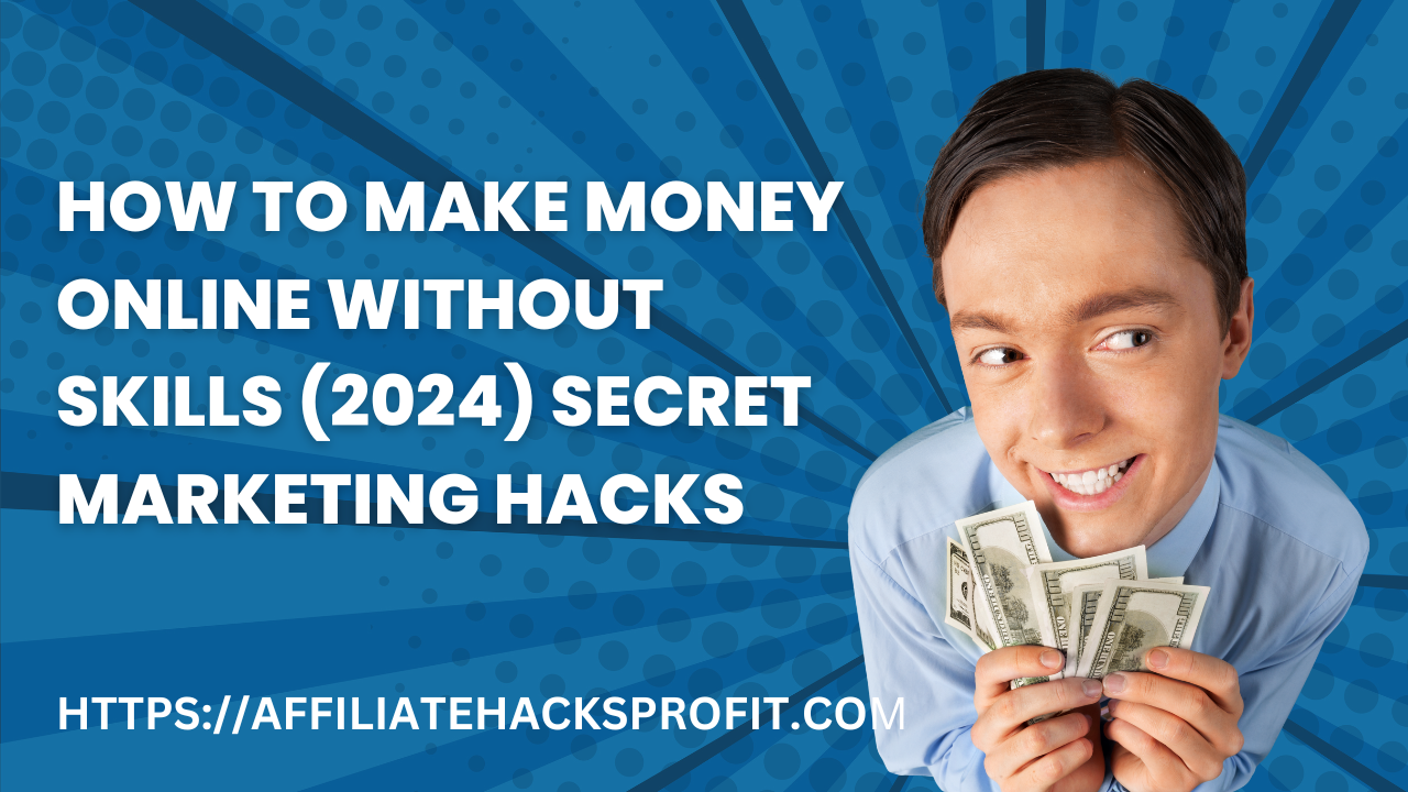 How To Make Money Online Without Skills (2024) Secret Marketing Hacks