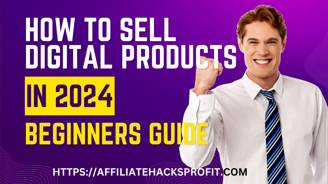 How To Sell Digital Products In 2024 (Beginners Guide)
