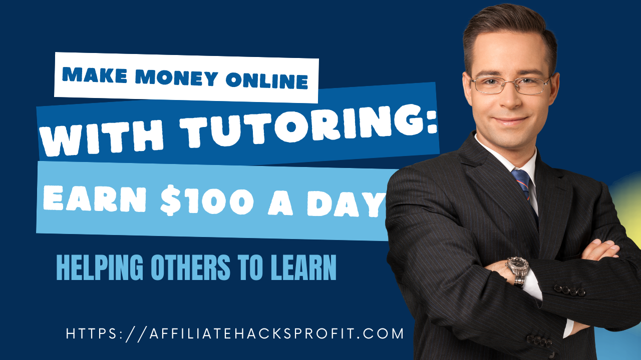 Make Money Online With Tutoring: Earn $100 A Day Helping Others To Learn