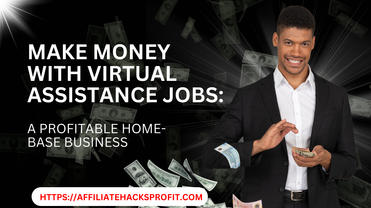 Make Money with Virtual Assistance Jobs: A Profitable Home-Based Business