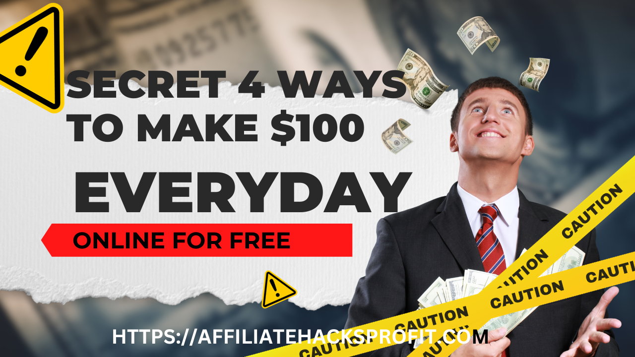 Secret 4 Ways to Make $100 Every Day Online For Free