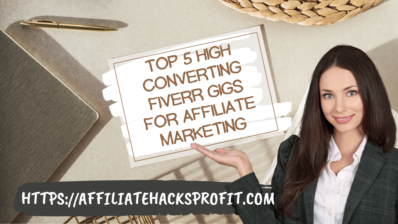 Top 5 High-Converting Fiverr Gigs for Affiliate Marketers in 2024