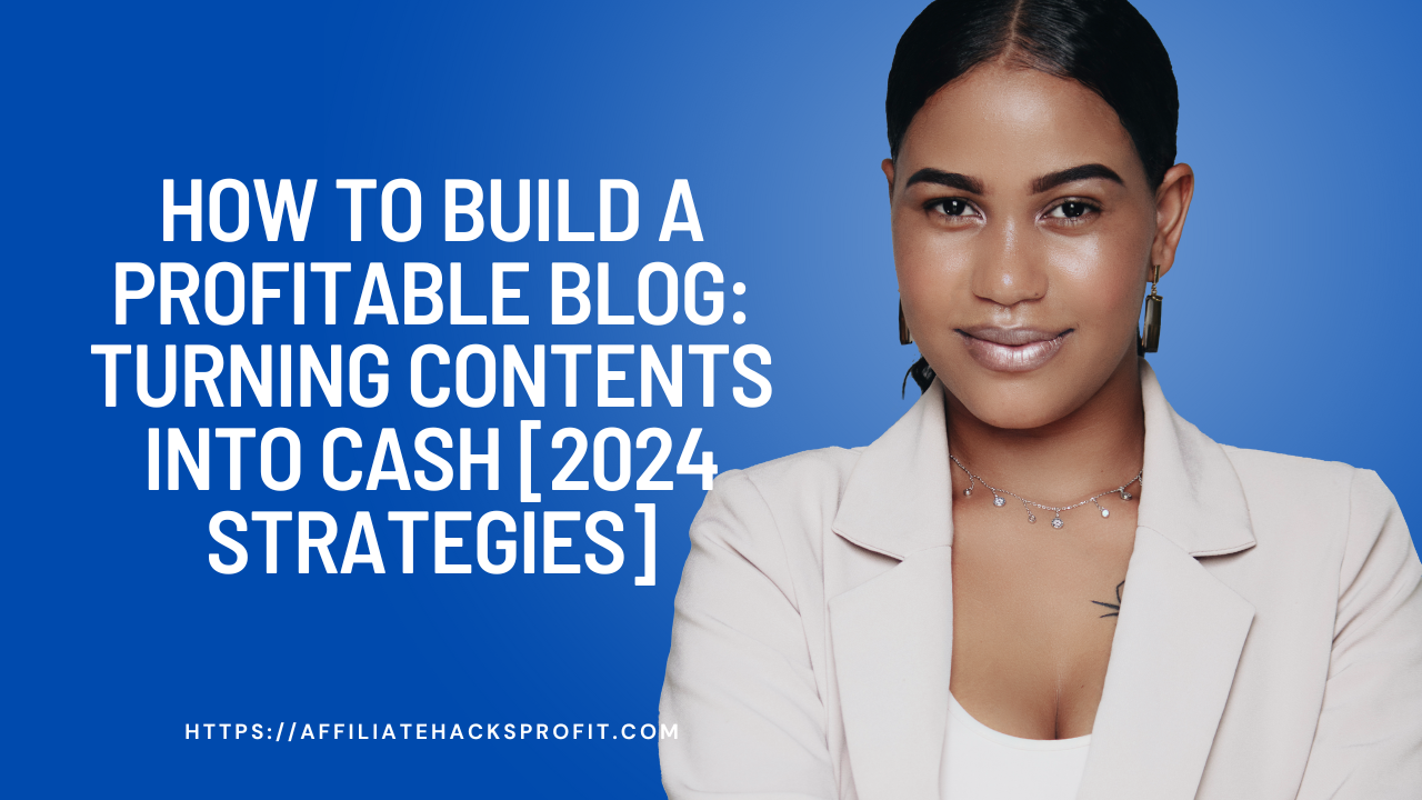 How To Build A Profitable Blog: Turning Content Into Cash [2024 Strategies]