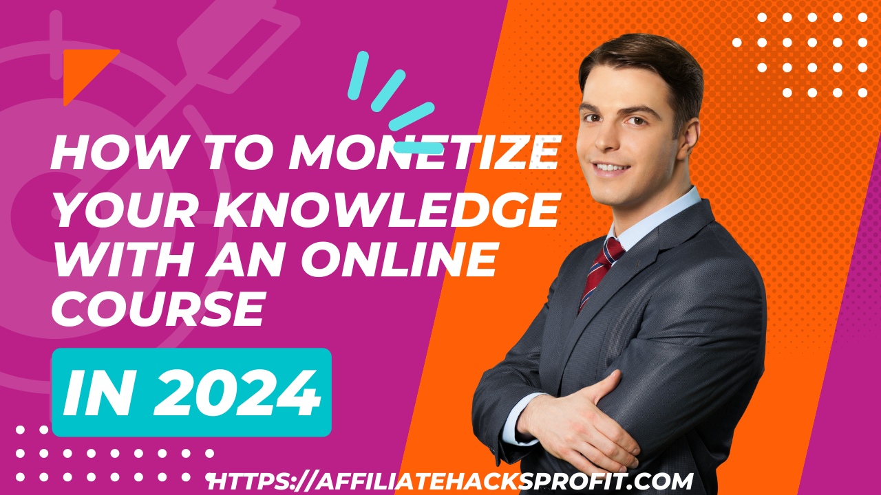 How To Monetize Your Knowledge With An Online Course In 2024