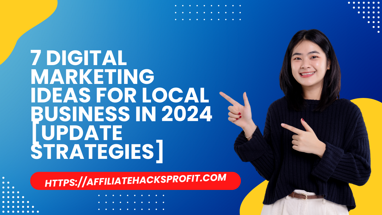 7 Best Digital Marketing Ideas For Local Business In 2024 [Update Strategies]