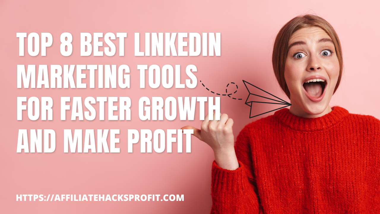 Top 8 Best Linkedin Marketing Tools For Faster Growth And Make Profit