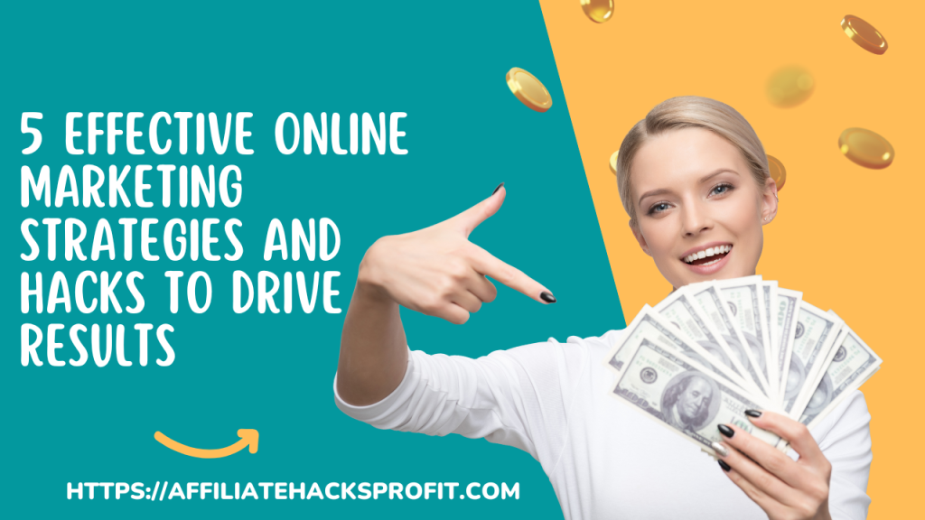 5 Effective Online Marketing Strategies & Hacks That Drive Results