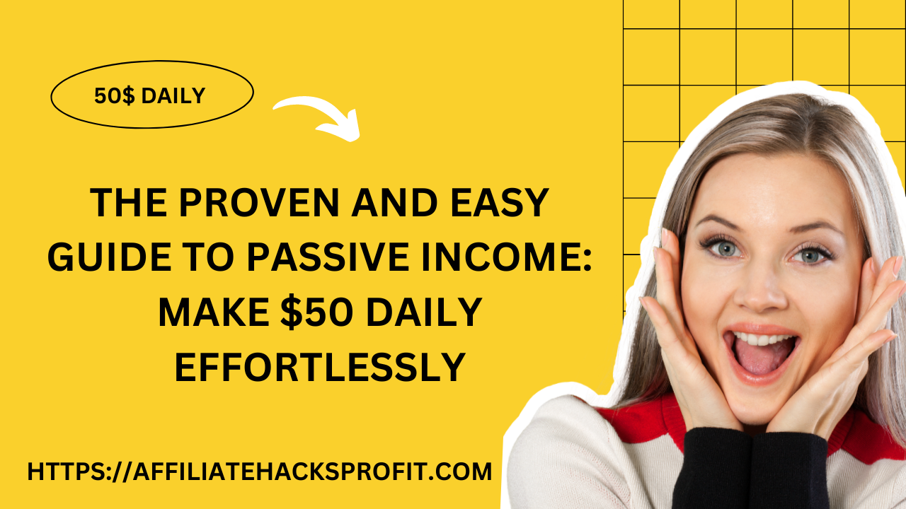 The Proven & Easy Guide To Passive Income: Make $50 Daily Effortlessly