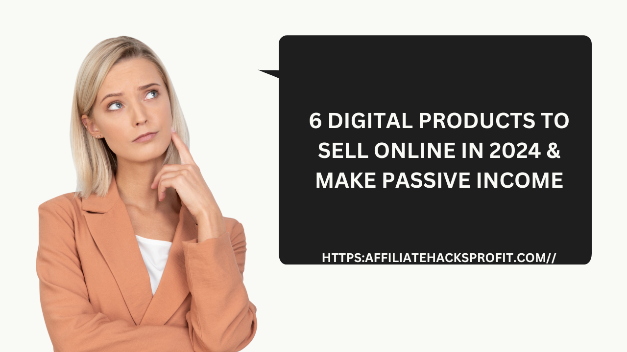 6 Profitable Digital Products To Sell Online In 2024 & Make Passive Income