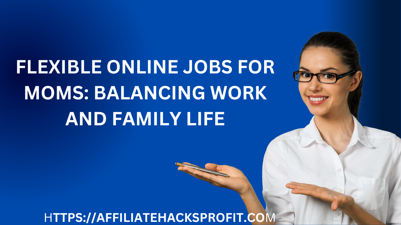 Flexible Online Jobs For Moms: Balancing Work And Family Life