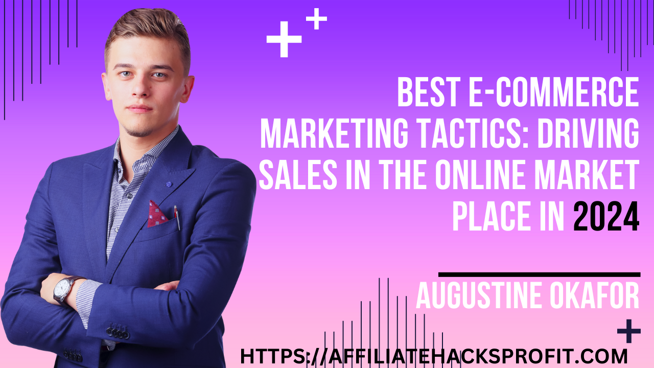 Best E-commerce Marketing Tactics: Driving Sales In the Online Marketplace In 2024