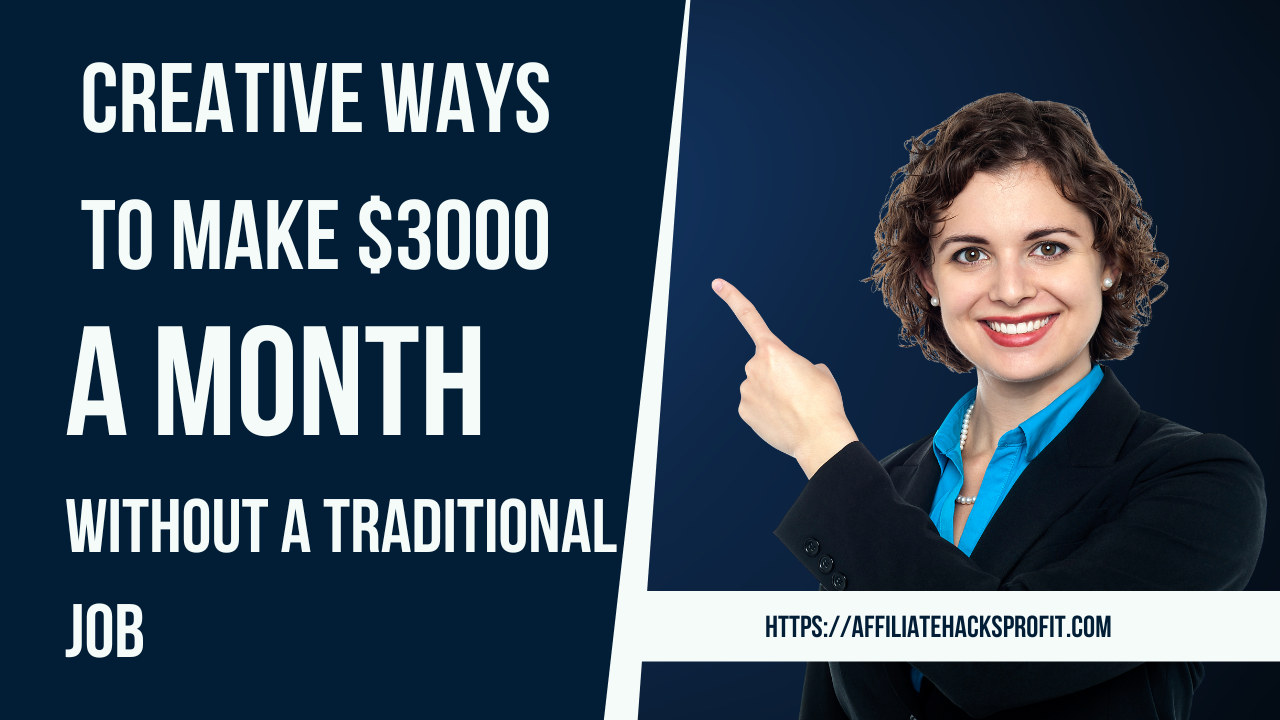 Creative Ways To Make $3000 A Month Without A Traditional Job