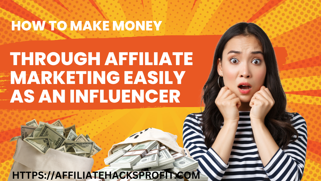 How To Make Money Through Affiliate Marketing Easily As An Influencer