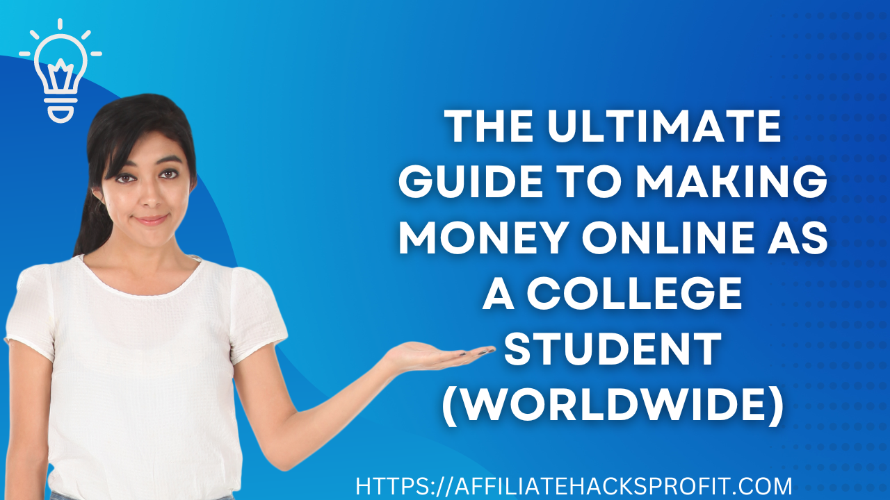 The Ultimate Guide To Making Money Online As A College Student [Worldwide]