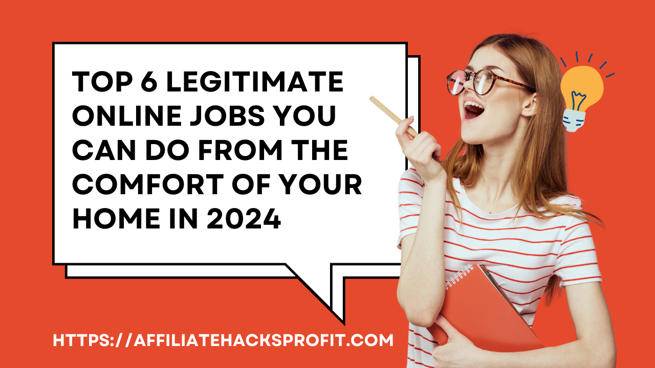 Top 6 Legitimate Online Jobs You Can Do From The Comfort Of Your Home In 2024