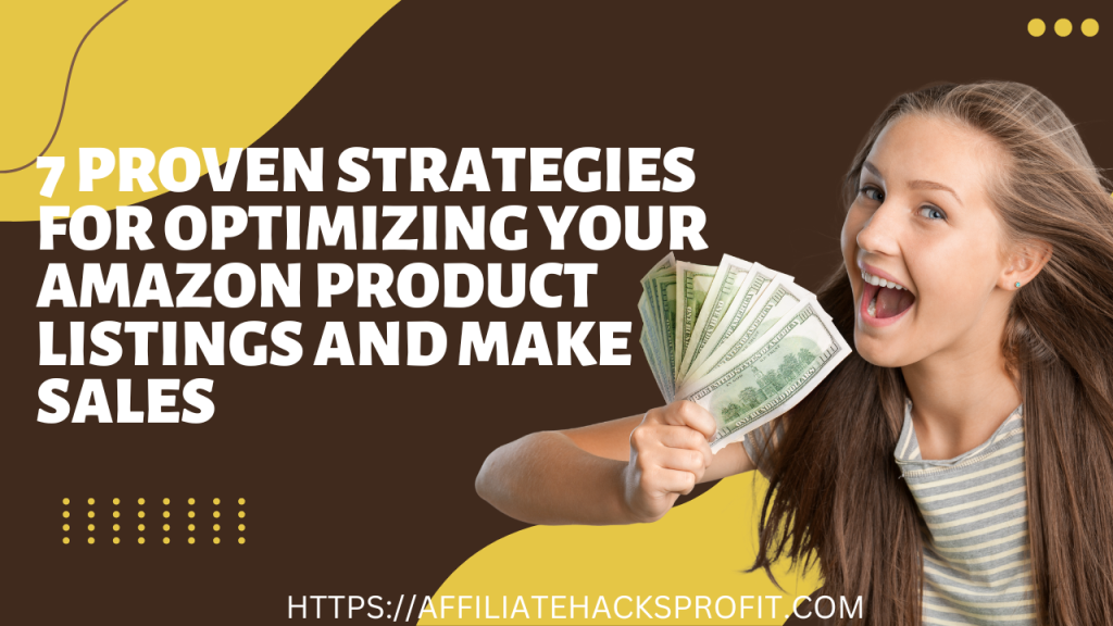 7 Proven Strategies For Optimizing Your Amazon Product Listings & Make Sales