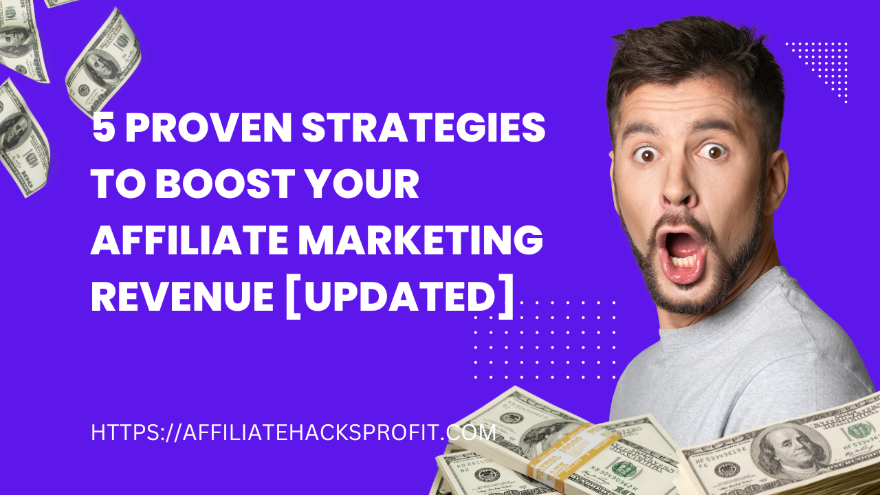 5 Proven Strategies To Boost Your Affiliate Marketing Revenue [Updated]