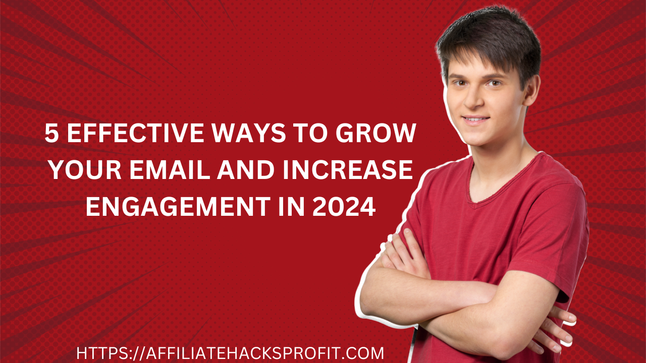5 Effective Ways To Grow Your Email List And Increase Engagement in 2024