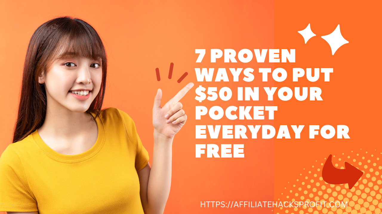 7 Proven Ways To Put $50 In Your Pocket Every Day For Free