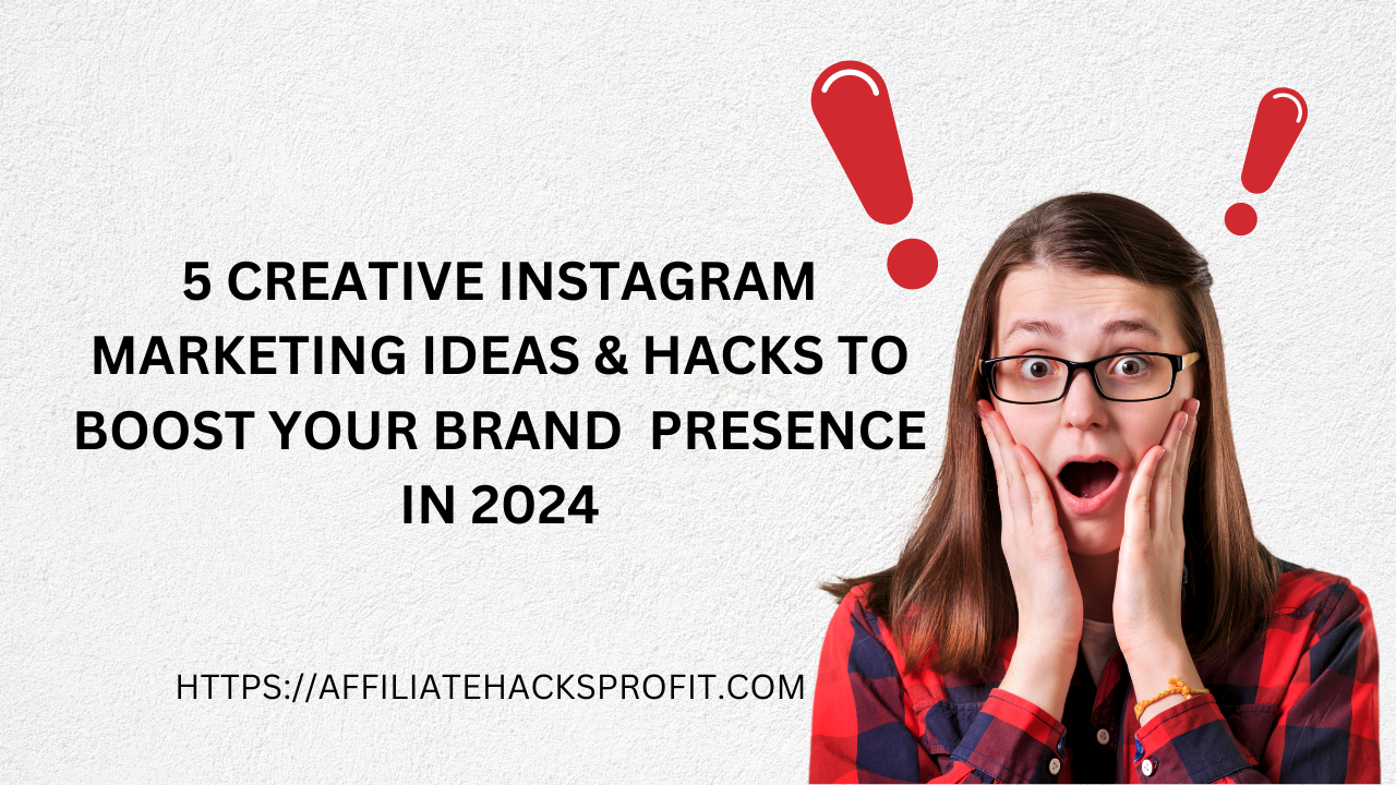 5 Creative Instagram Marketing Ideas & Hacks To Boost Your Brand Presence In 2024