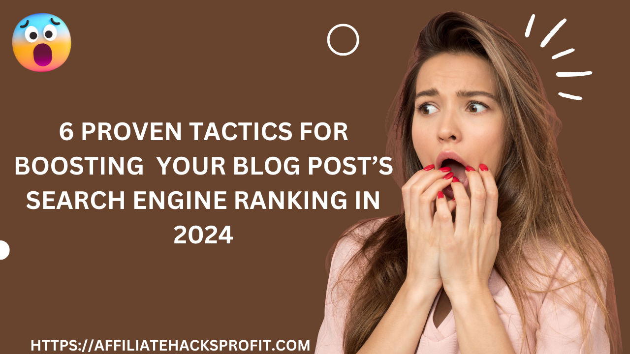 6 Proven Tactics For Boosting Your Blog Post’s Search Engine Ranking In 2024