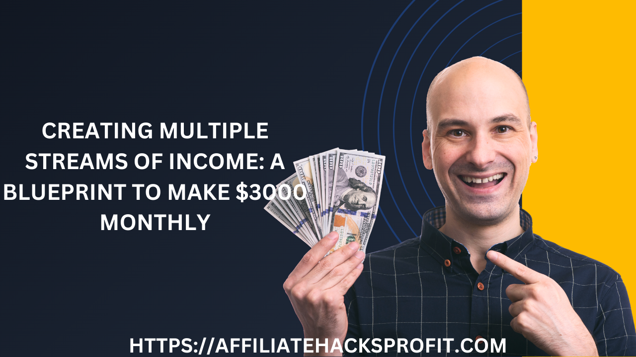 Creating Multiple Streams Of Income: A Blueprint To Make $3000 Monthly