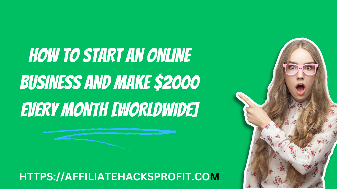 How To Start An Online Business And Make $2000 Every Month [Worldwide]