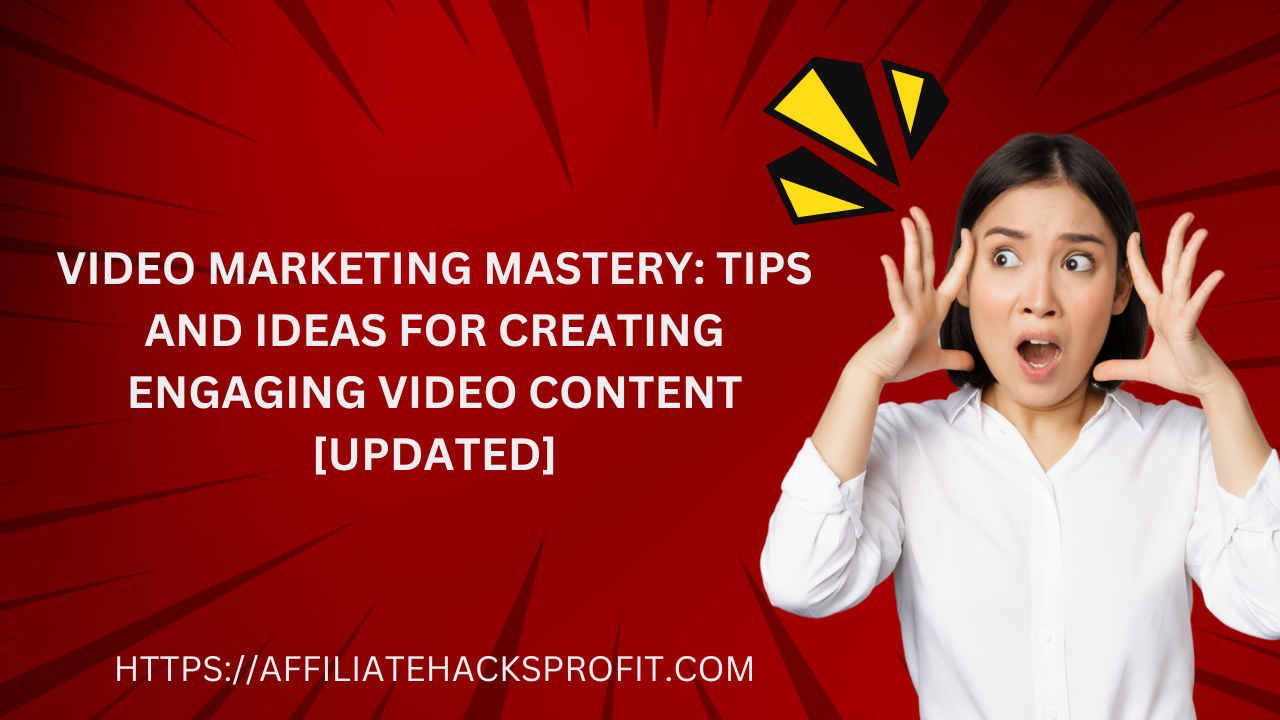 Video Marketing Mastery: Tips And Ideas For Creating Engaging Video Content [Updated]