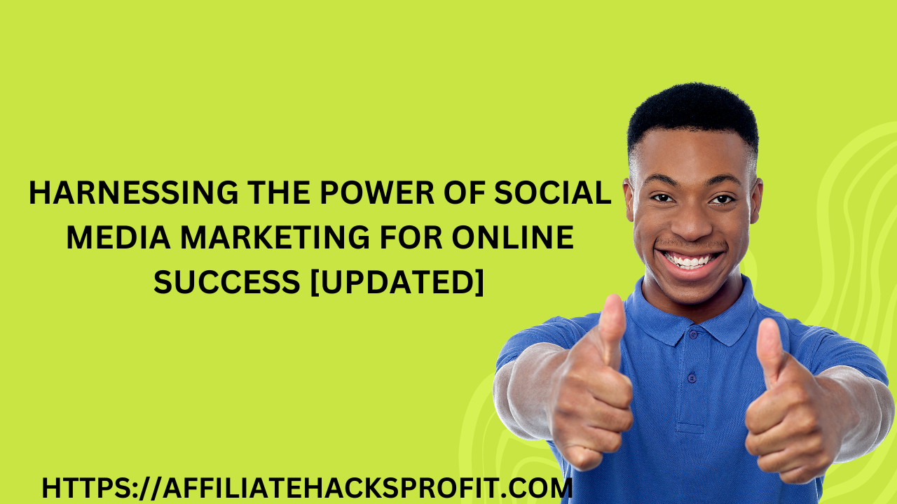 Harnessing the Power of Social Media Marketing for Online Success [Updated]