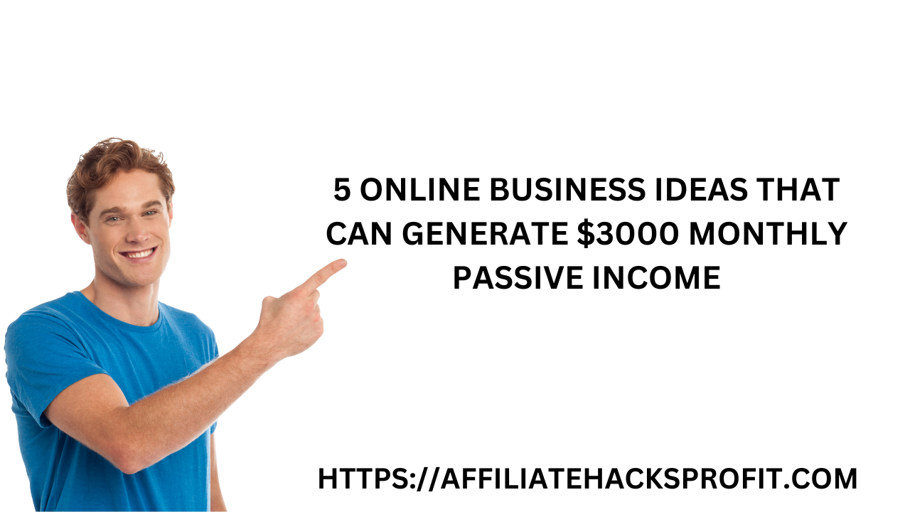 5 Online Business Ideas That Can Generate $3000 Monthly Passive Income