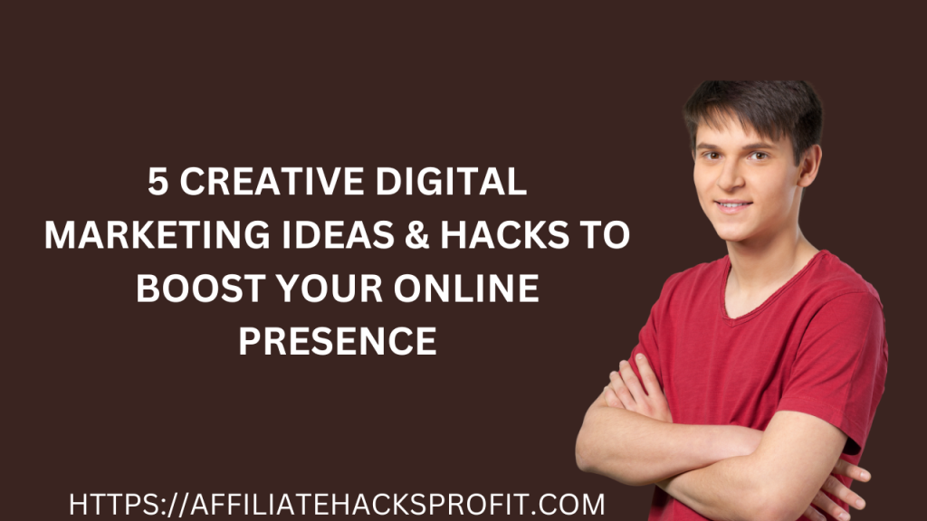 5 Creative Digital Marketing Ideas & Hacks to Boost Your Online Presence