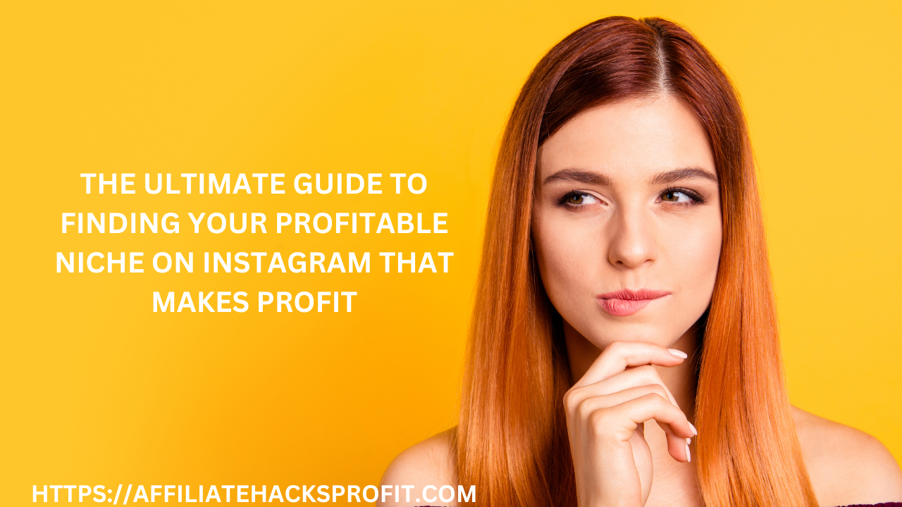 The Ultimate Guide to Finding Your Profitable Niche on Instagram That Makes Profit