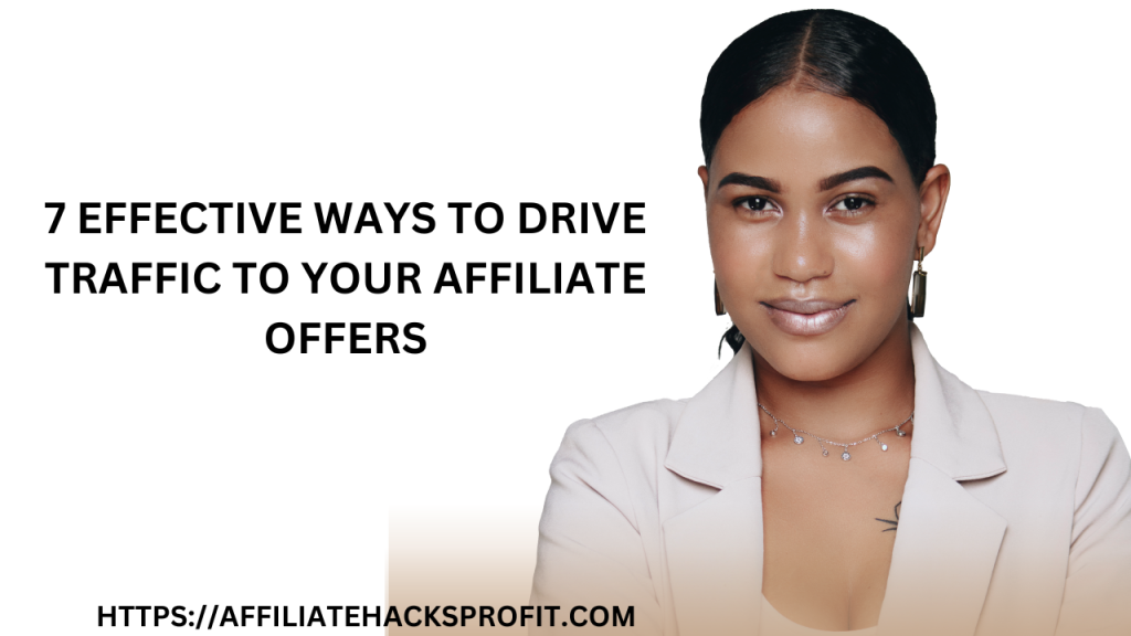 7 Effective Ways to Drive Traffic to Your Affiliate Offers