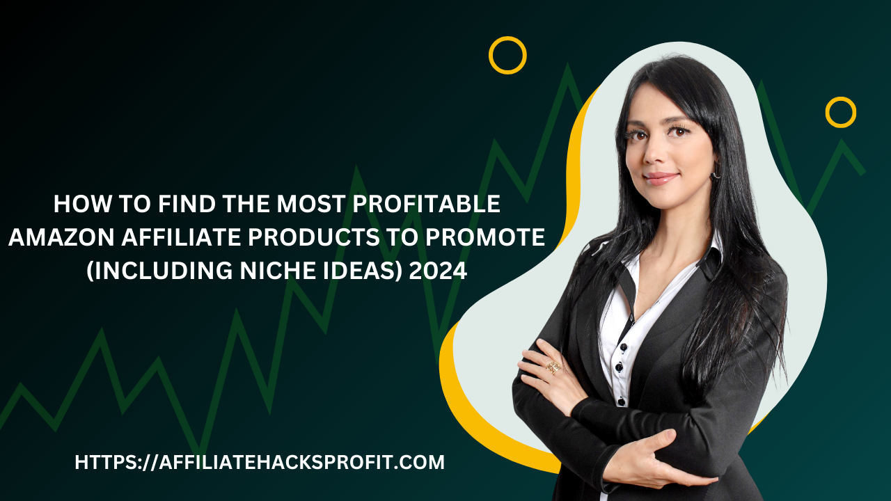 How To Find The MOST Profitable Amazon Affiliate Products To Promote (Including Niche Ideas) 2024