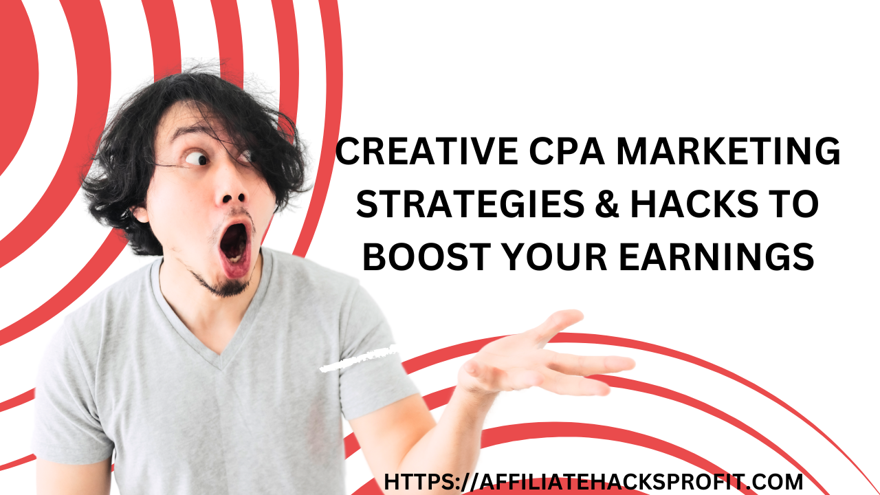 Creative CPA Marketing Strategies & Hacks to Boost Your Earnings [Updated]