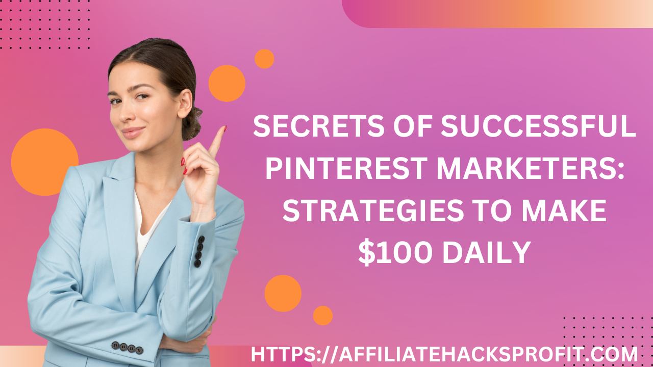 Secrets of Successful Pinterest Marketers: Strategies to Make $100 Every Day