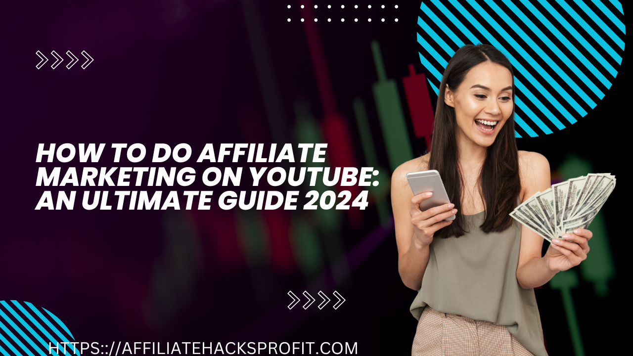 How to Do Affiliate Marketing on YouTube: An Ultimate Guide 2024