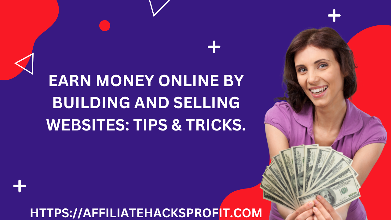 Earn Money Online by Building and Selling Websites: Tips & Tricks