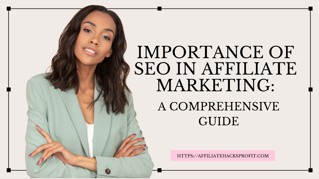 The Importance of SEO in Affiliate Marketing: A Comprehensive Guide